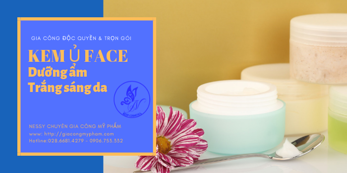 gia công mỹ phẩm độc quyền trọn gói - kem ủ Face